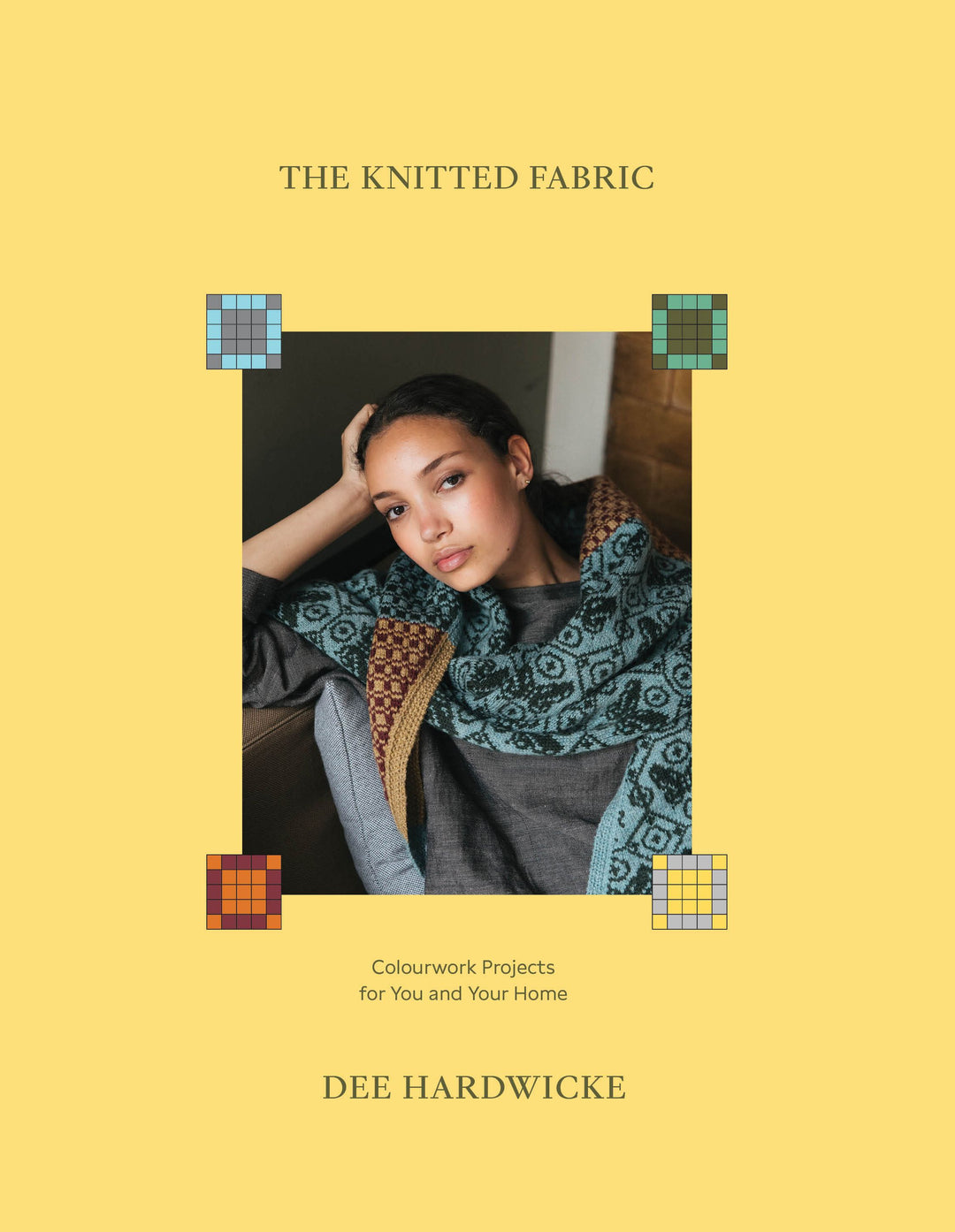 The Knitted Fabric--Colorwork Projects for You & Your Home by Dee Hardwick